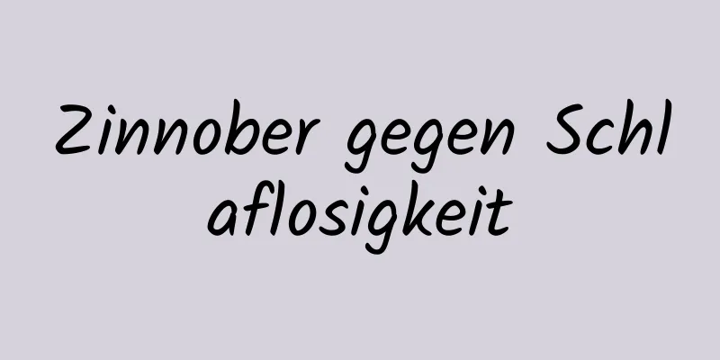 Zinnober gegen Schlaflosigkeit