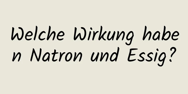 Welche Wirkung haben Natron und Essig?