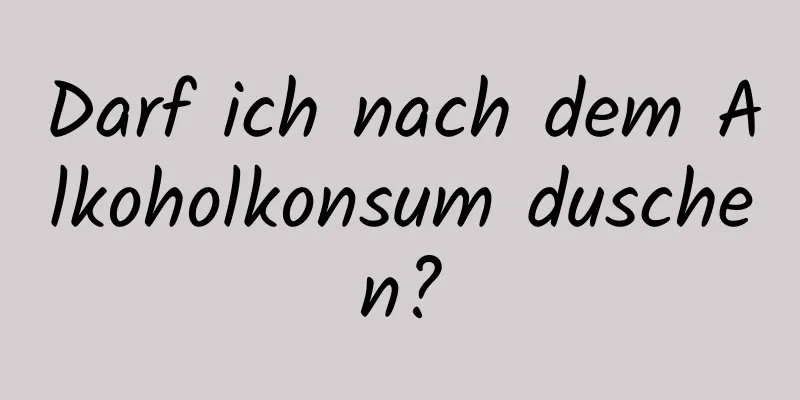 Darf ich nach dem Alkoholkonsum duschen?