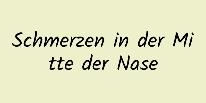 Schmerzen in der Mitte der Nase