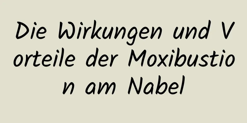 Die Wirkungen und Vorteile der Moxibustion am Nabel