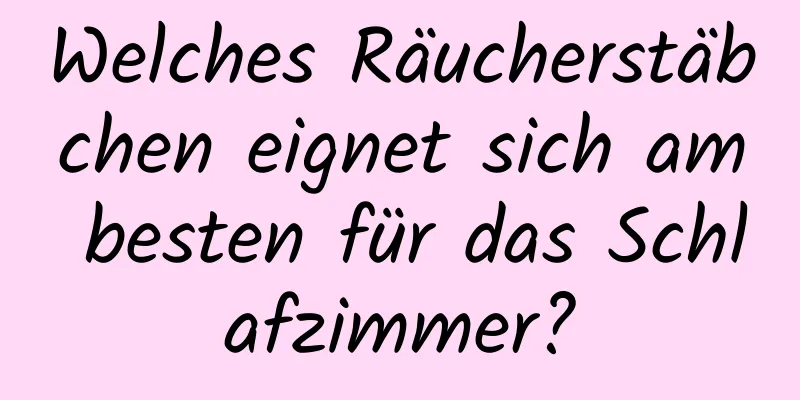 Welches Räucherstäbchen eignet sich am besten für das Schlafzimmer?