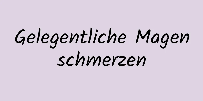 Gelegentliche Magenschmerzen