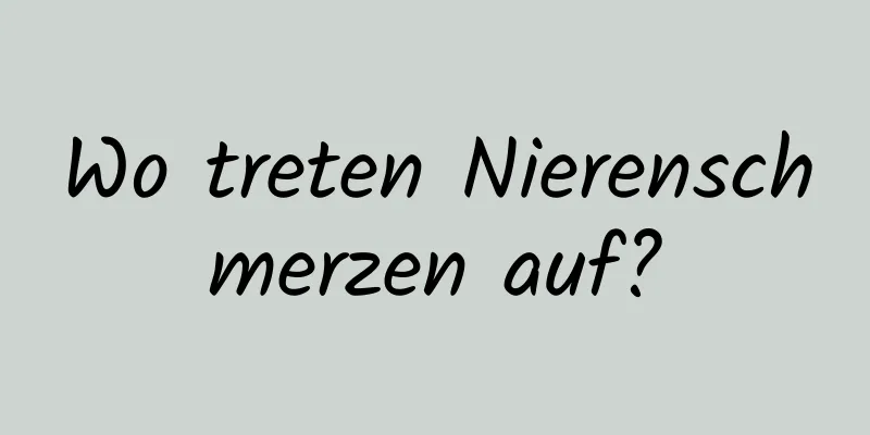 Wo treten Nierenschmerzen auf?
