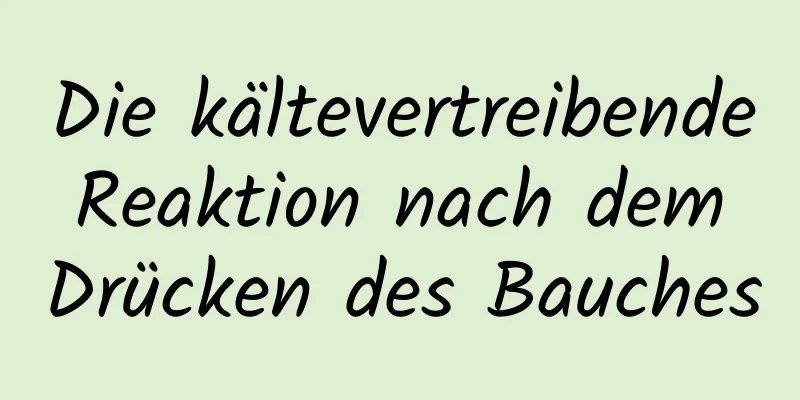Die kältevertreibende Reaktion nach dem Drücken des Bauches