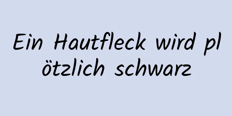 Ein Hautfleck wird plötzlich schwarz