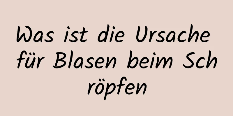 Was ist die Ursache für Blasen beim Schröpfen