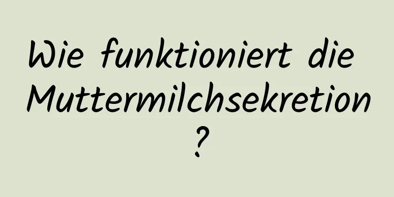 Wie funktioniert die Muttermilchsekretion?