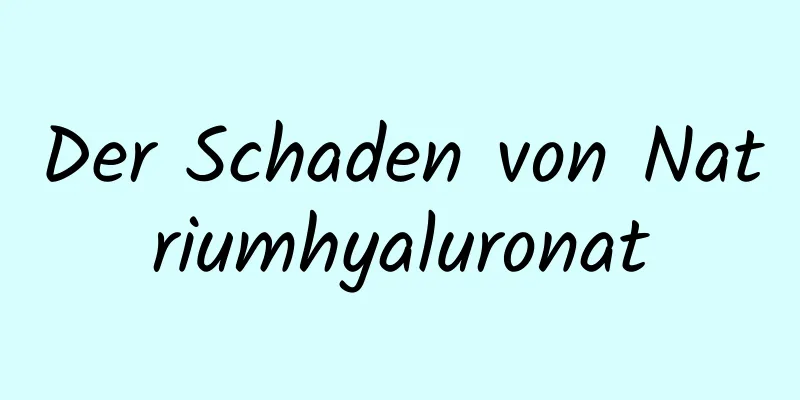 Der Schaden von Natriumhyaluronat