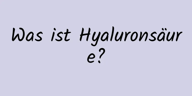Was ist Hyaluronsäure?
