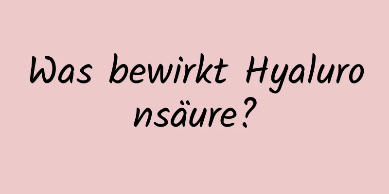 Was bewirkt Hyaluronsäure?