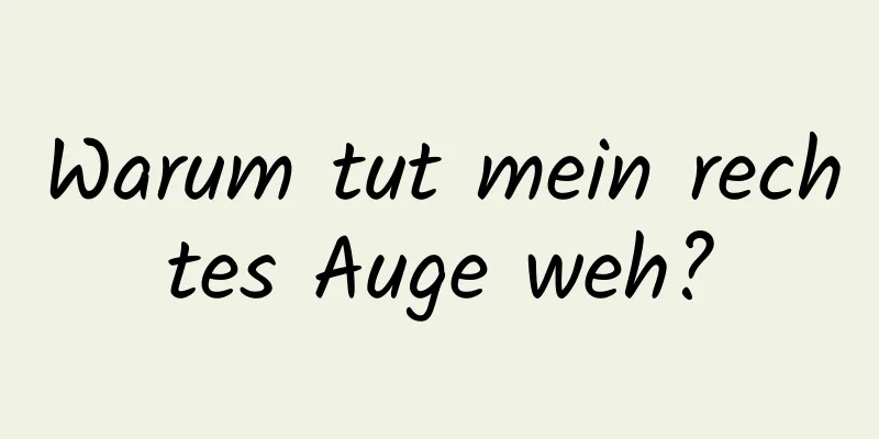 Warum tut mein rechtes Auge weh?