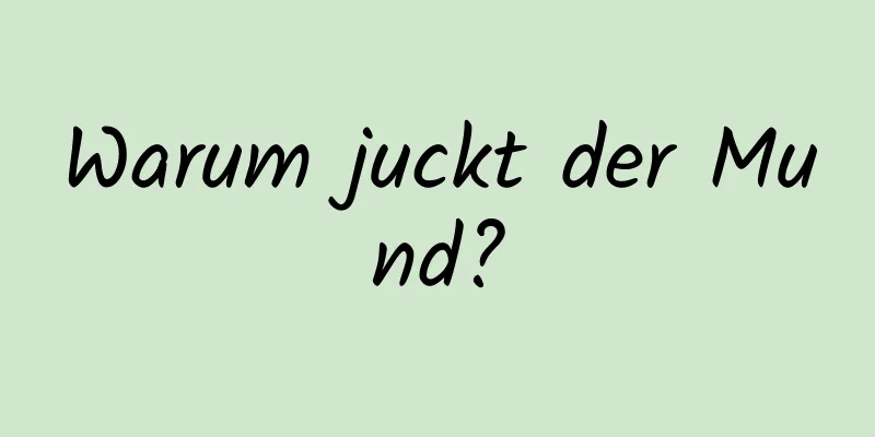 Warum juckt der Mund?