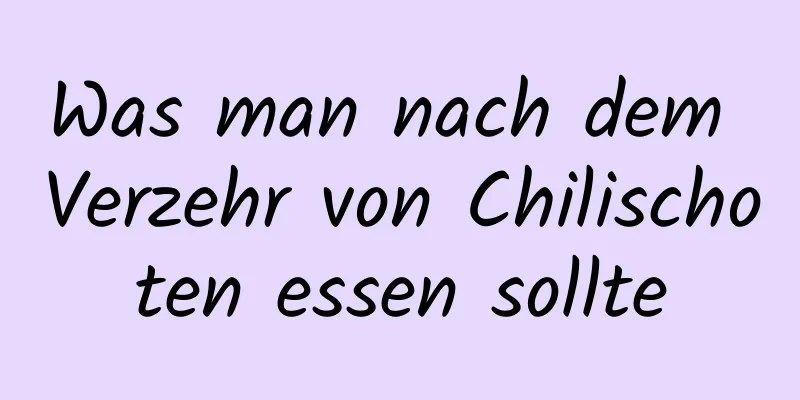 Was man nach dem Verzehr von Chilischoten essen sollte