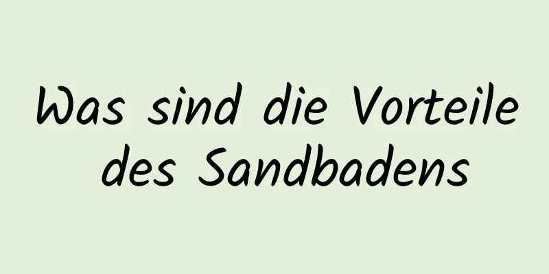 Was sind die Vorteile des Sandbadens