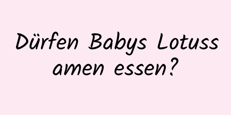 Dürfen Babys Lotussamen essen?