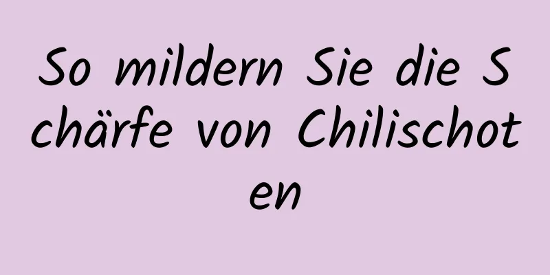 So mildern Sie die Schärfe von Chilischoten