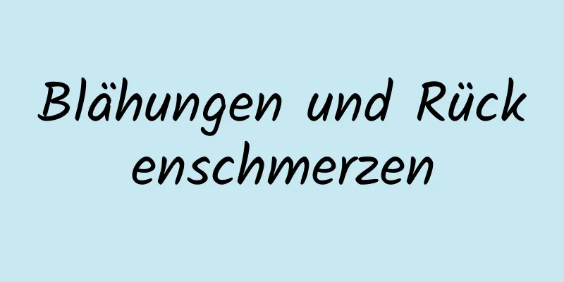 Blähungen und Rückenschmerzen