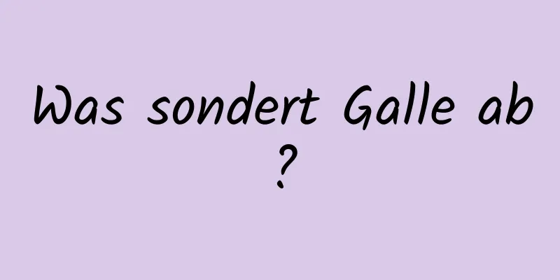 Was sondert Galle ab?