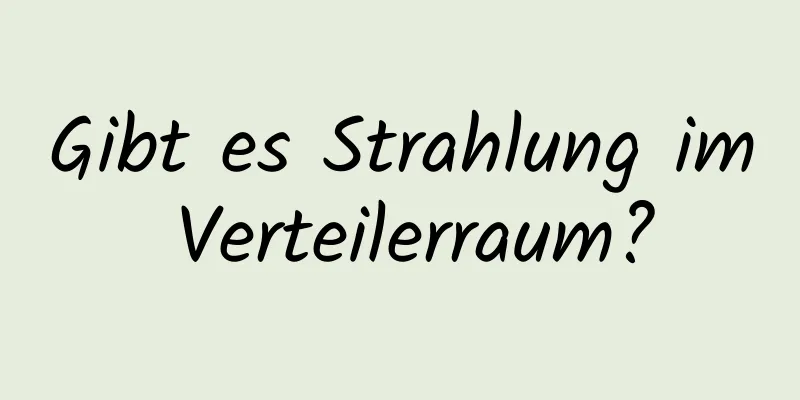 Gibt es Strahlung im Verteilerraum?