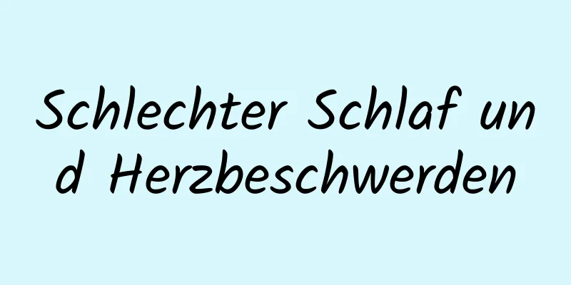 Schlechter Schlaf und Herzbeschwerden