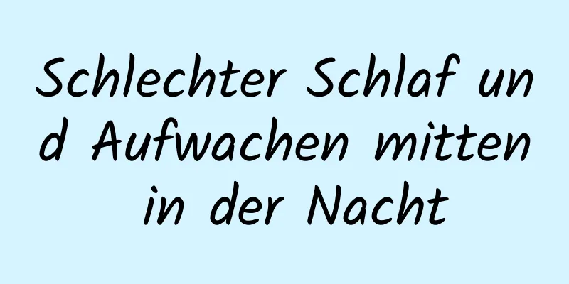 Schlechter Schlaf und Aufwachen mitten in der Nacht