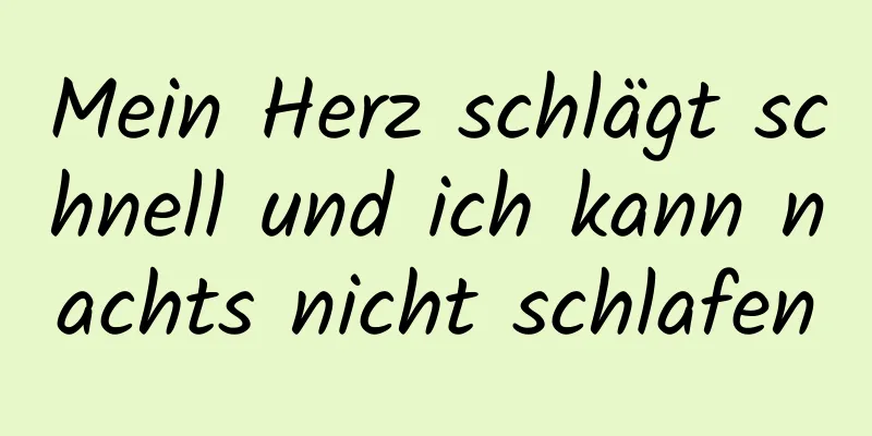 Mein Herz schlägt schnell und ich kann nachts nicht schlafen