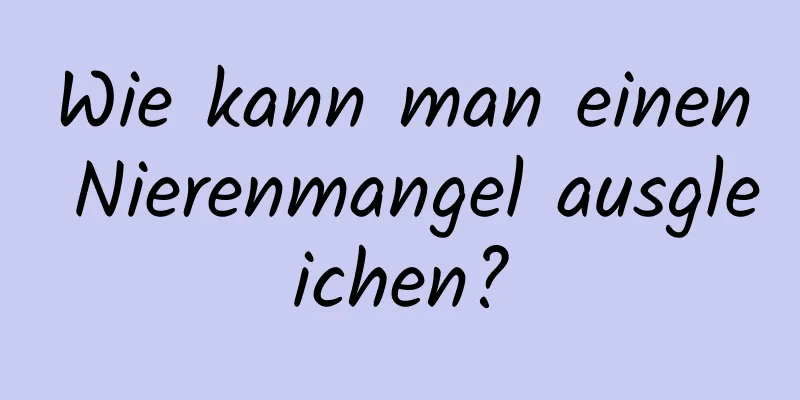 Wie kann man einen Nierenmangel ausgleichen?
