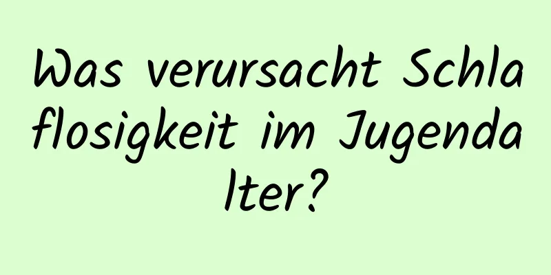 Was verursacht Schlaflosigkeit im Jugendalter?