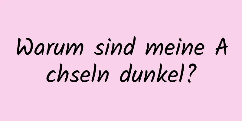 Warum sind meine Achseln dunkel?