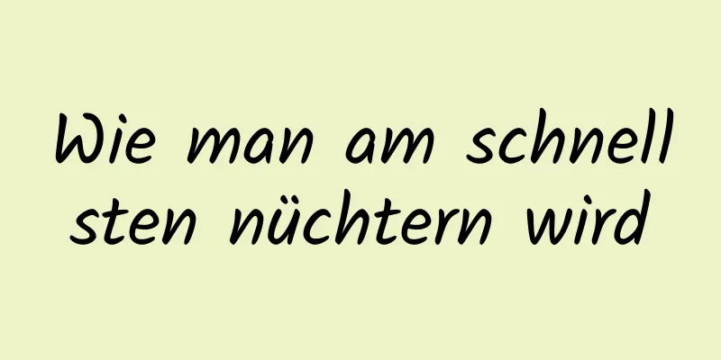 Wie man am schnellsten nüchtern wird