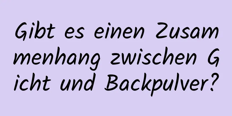 Gibt es einen Zusammenhang zwischen Gicht und Backpulver?