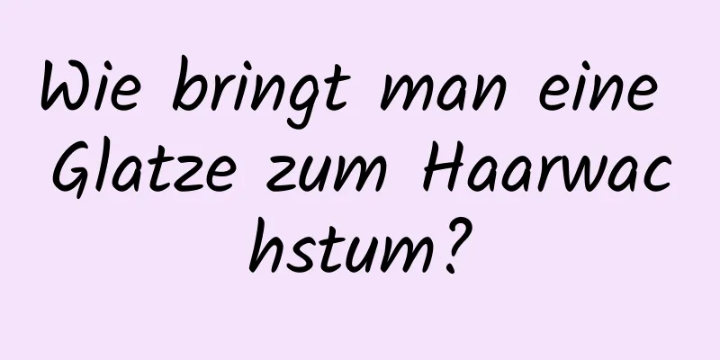Wie bringt man eine Glatze zum Haarwachstum?