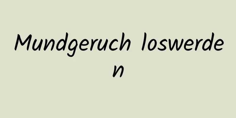 Mundgeruch loswerden