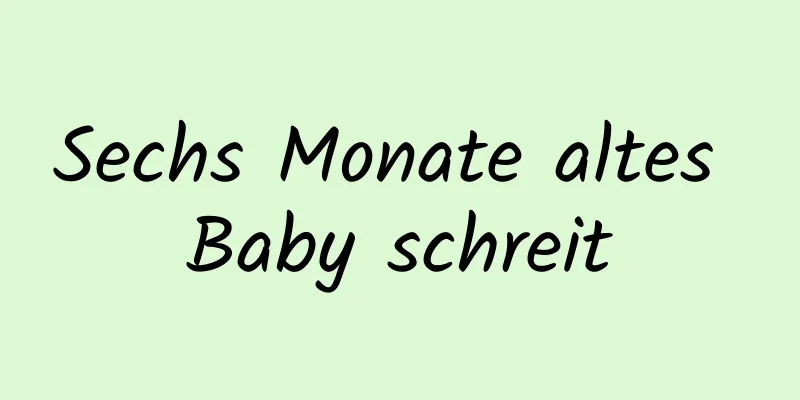 Sechs Monate altes Baby schreit
