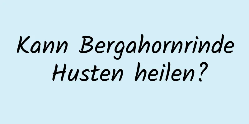 Kann Bergahornrinde Husten heilen?