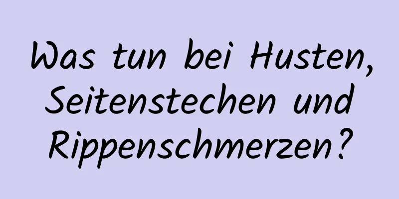 Was tun bei Husten, Seitenstechen und Rippenschmerzen?
