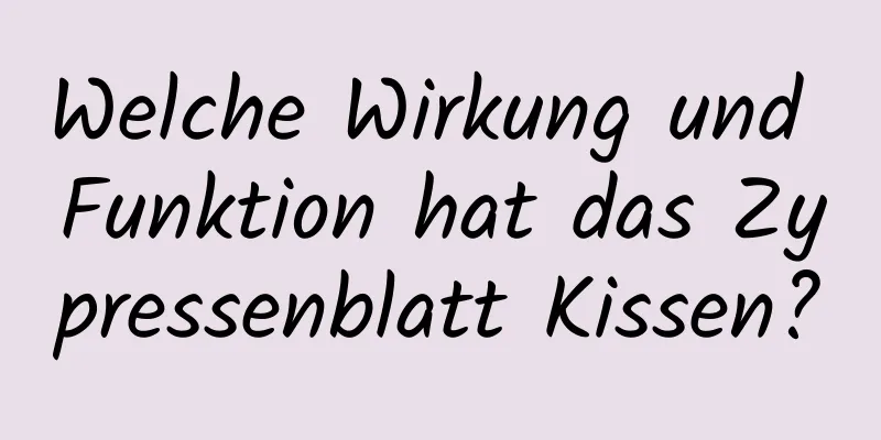 Welche Wirkung und Funktion hat das Zypressenblatt Kissen?