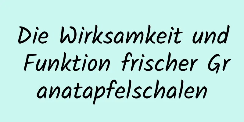Die Wirksamkeit und Funktion frischer Granatapfelschalen