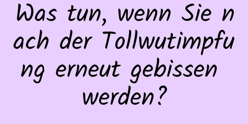 Was tun, wenn Sie nach der Tollwutimpfung erneut gebissen werden?