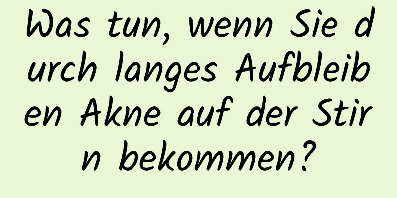 Was tun, wenn Sie durch langes Aufbleiben Akne auf der Stirn bekommen?