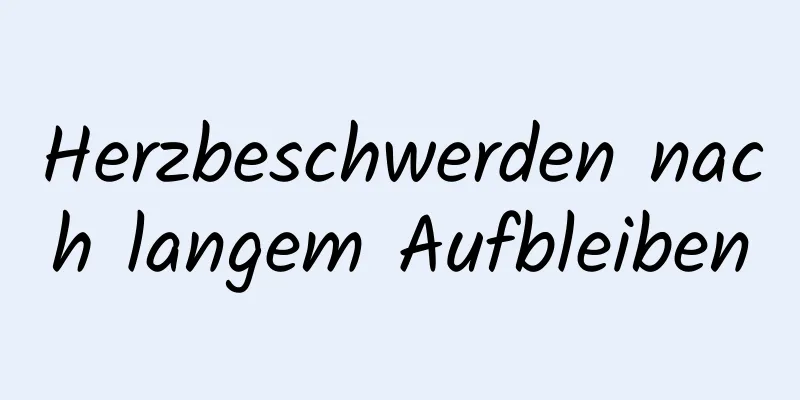 Herzbeschwerden nach langem Aufbleiben
