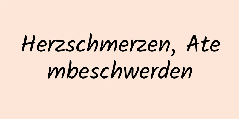 Herzschmerzen, Atembeschwerden