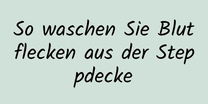 So waschen Sie Blutflecken aus der Steppdecke