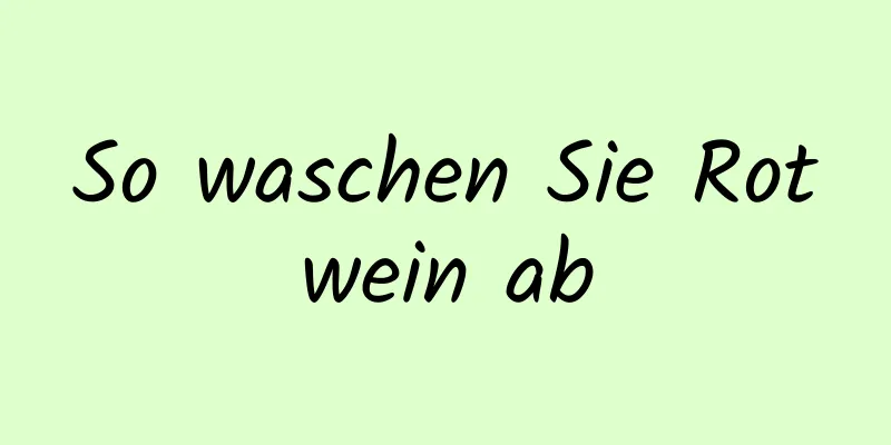 So waschen Sie Rotwein ab