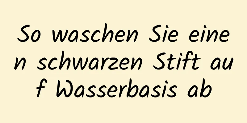 So waschen Sie einen schwarzen Stift auf Wasserbasis ab