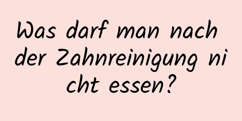 Was darf man nach der Zahnreinigung nicht essen?