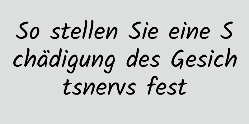 So stellen Sie eine Schädigung des Gesichtsnervs fest