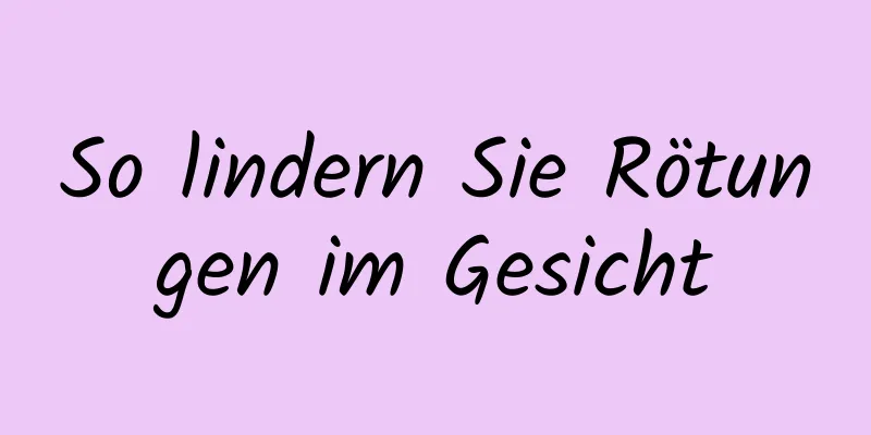 So lindern Sie Rötungen im Gesicht