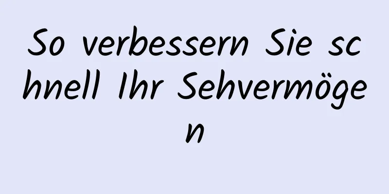 So verbessern Sie schnell Ihr Sehvermögen